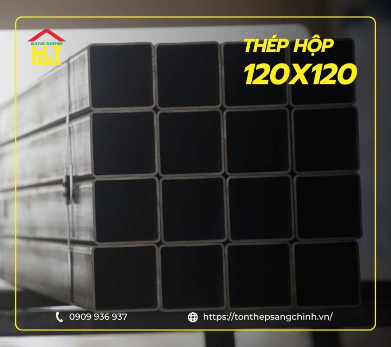 Bảng giá thép hộp vuông 120x120 mới nhất và mọi thông tin cần biết