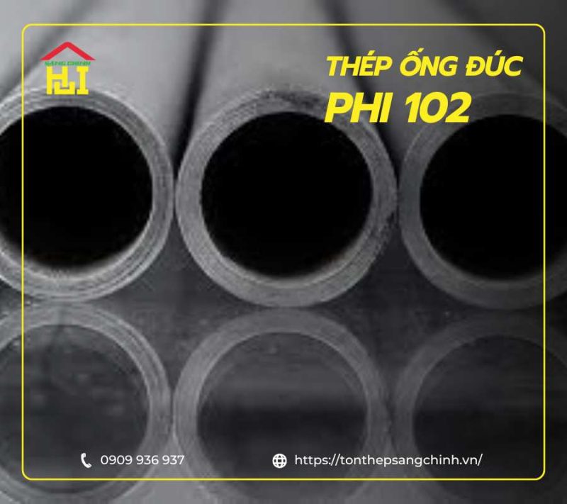 Thép ống đúc phi 102 - Quy cách, Bảng giá mới nhất, Ứng dụng & Đặc tính