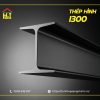 Báo giá thép hình I300 cập nhật mới nhất hôm nay