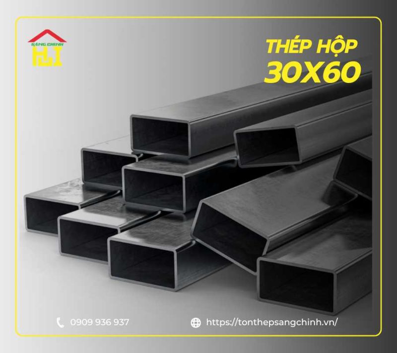 Thép hộp 30x60 là gì? Bảng giá, phân loại và địa chỉ mua uy tín