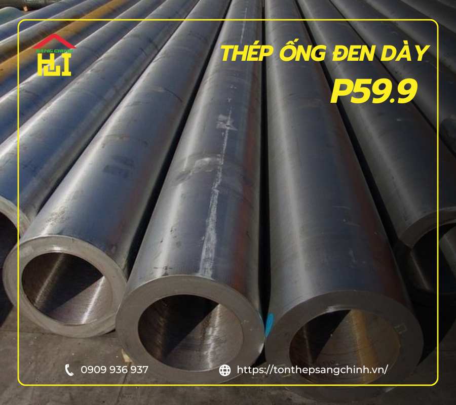 Thép ống đen dày P59.9 - Bảng giá mới nhất | Tôn Thép Sáng Chinh