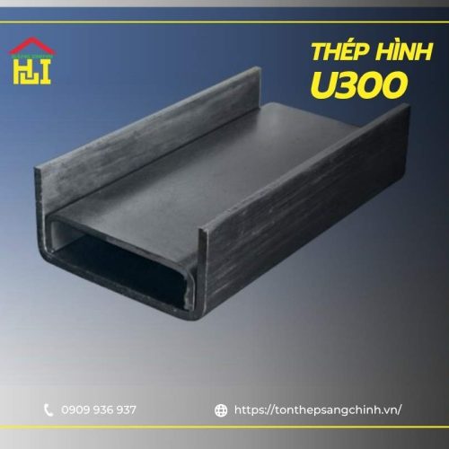 Tổng quan những điều cần biết về thép hình U300
