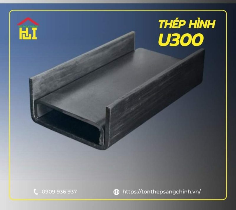 Tổng quan những điều cần biết về thép hình U300