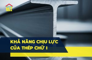 Cách tính khả năng chịu lực của thép chữ I chuẩn xác