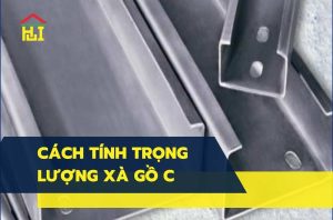 Cách tính trọng lượng xà gồ C đầy đủ - chi tiết - chính xác nhất