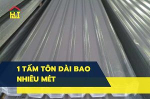 1 tấm tôn dài bao nhiêu mét? Cập nhật khổ tôn tiêu chuẩn, chiều rộng phủ sóng, quy cách các loại tôn phổ biến giúp bạn chọn đúng vật liệu cho mái nhà.