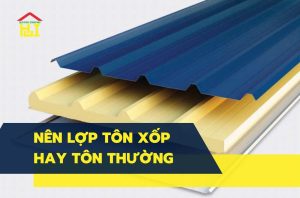 Nên lợp tôn xốp hay tôn thường
