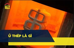 Ủ Thép là gì?