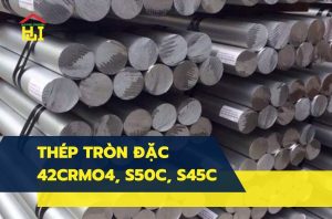 Thép Tròn Đặc 42CrMo4, S50C, S45C, SCM440/420, SCR440/420
