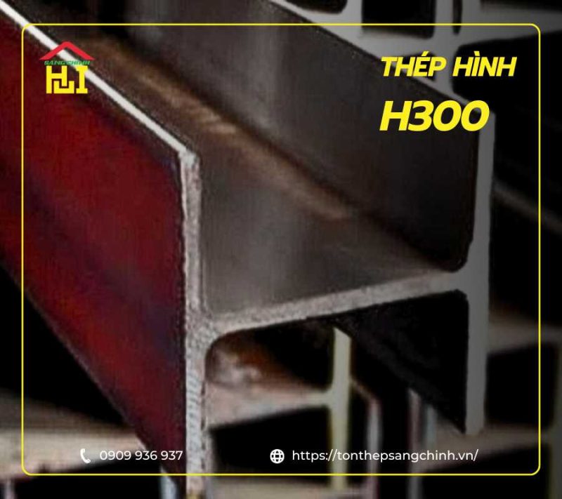 Thép hình H300 là gì? Bảng giá, quy cách và ứng dụng của thép H300