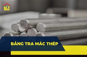 Bảng tra mác thép trong xây dựng mới nhất