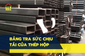 Bảng tra sức chịu tải của thép hộp đầy đủ và chi tiết