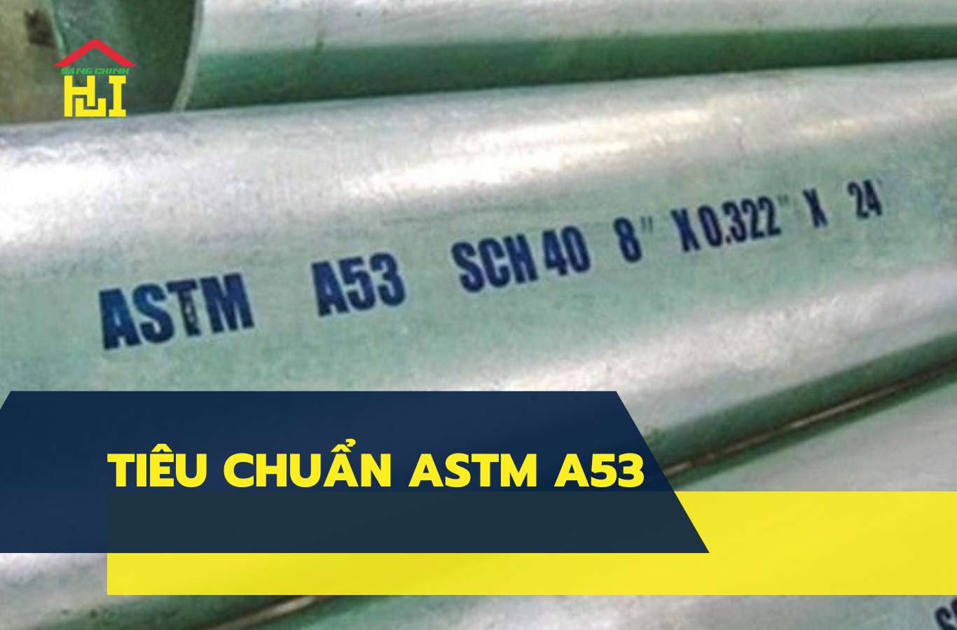 Tổng quan những điều cần biết về ống thép tiêu chuẩn ASTM A53